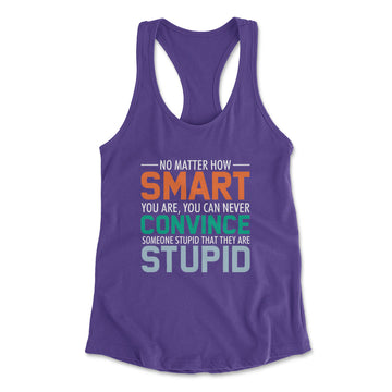 You Can Never Convince Someone Stupid That They Are Stupid Womens Racerback Tank in Purple Rush color